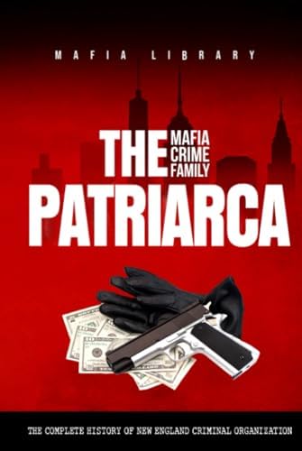 The Bruno-Scarfo Mafia Crime Family: The Complete History of a