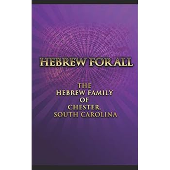 Hebrew for All: From the Hebrew Family of Chester, South Carolina Hebrew for All: From the Hebrew Family of Chester, South Carolina