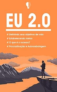 Livro EU 2.0: Como se tornar na pessoa que precisa ser para viver a vida que deseja e merece, torne-se na sua melhor versão e mude a sua vida
