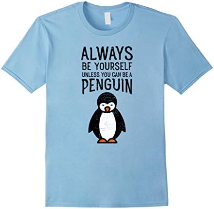 Mens Always Be Yourself Funny Penguin Quote T-Shirt Small Baby Blue