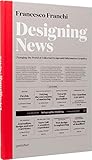 Designing News: Changing the World of Editorial Design and Information Graphics by 