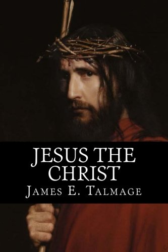 James E Talmage Jesus The Christ