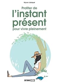 Book's Cover ofProfiter de l'instant présent pour vivre pleinement
