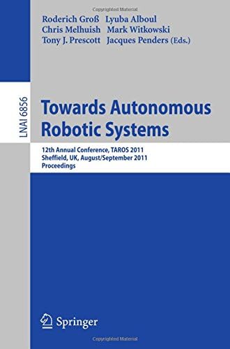 Towards Autonomous Robotic Systems: 12th Annual Conference, TAROS 2011, Sheffield, UK, August 31 -- September 2, 2011, Proceedings (Lecture Notes in Computer Science)
