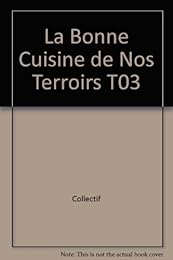 La Bonne Cuisine de Nos Terroirs T03