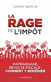 La rage de l'impôt : Matraque, révolte fiscale : comment y remédier by 
