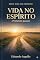 Livro Vida no Espírito: Da identidade à prática, um guia completo para crescer no Espírito