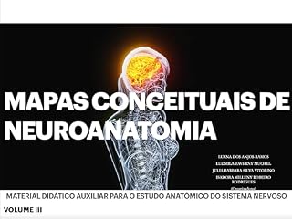 Livro Mapas Conceituais de Neuroanatomia: Material didático auxiliar para o estudo anatômico do sistema nervoso (Mapas Conceituais de Anatomia Humana Livro 3)