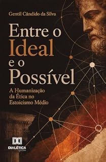 Livro Entre o Ideal e o Possível: A Humanização da Ética no Estoicismo Médio