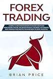 FOREX TRADING: A simple guide for beginners to show how to do make money online. The bigger secrets, by Brian Price