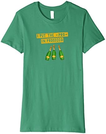 Womens I Put The Pro In Prosecco T-Shirt Gift for girlfriend XL Kelly Green