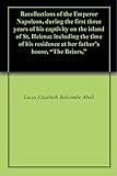 Recollections of the Emperor Napoleon, during the first three years of his captivity on the island o by Lucia Elizabeth Balcombe Abell