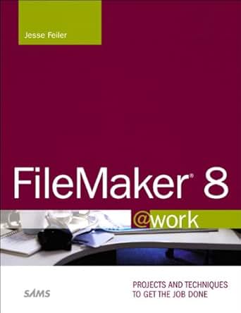 FileMaker 8 Work Projects And Techniques To Get The Job Done