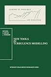 New Tools in Turbulence Modelling : Course Held in Les Houches, 21-31 May 1996, , 3540630902