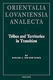 Tribes and Territories in Transition : The Central East Jordan Valley: A Study of the Sources, Steen, Eveline J. van der and Eveline J van der Steen, 9042913851