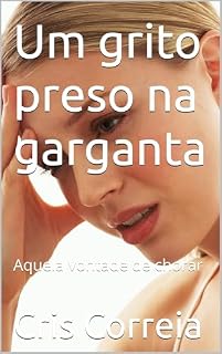 Livro Um grito preso na garganta : Aquela vontade de chorar