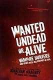 Wanted Undead or Alive: Vampire Hunters and Other Kick-Ass Enemies of Evil