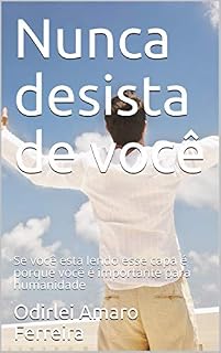 Livro Nunca desista de você: Se você esta lendo esse capa é porque você é importante para humanidade
