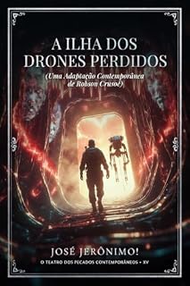 Livro A ILHA DOS DRONES PERDIDOS: Uma adaptação contemporânea de 'Robinson Crusoé' (O TEATRO DOS PECADOS CONTEMPORÂNEOS)