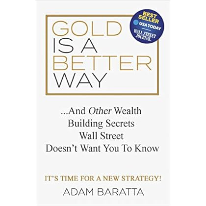 Gold Is A Better Way: . . . And Other Wealth Building Secrets Wall Street Doesn't Want You To Know