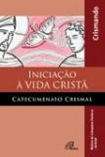 Livro Iniciação à vida cristã - catecumenato crismal - livro do crismando