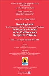 Recueil général de documents juridiques intéressant l'histoire du Royaume de Tahiti et des établissements français en Polynésie