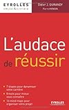L'audace de r&eacute;ussir : 7 &eacute;tapes pour dynamiser votre carri&egrave;re, 8 tests pour mieux vous conna&icirc;tre, 16 mind maps pour organiser votre projet