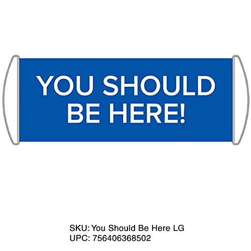 You Should Be Here Sign Small You’ve seen it! Now Get Your Own! You