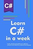 Learn C# in a week: Create, develop and publish your softwares using the most attractive programming language by Information Technology Education Academy