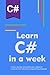 Learn C# in a week: Create, develop and publish your softwares using the most attractive programming language by Information Technology Education Academy