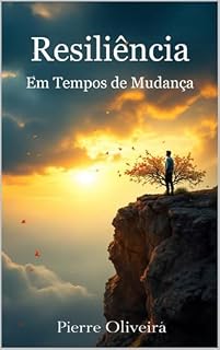 Livro Resiliência em Tempos de Mudança: Superando Desafios Emocionais com Estratégias