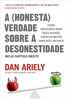 Livro A (honesta) verdade sobre a desonestidade: Como mentimos para todo mundo, especialmente para nós mesmos