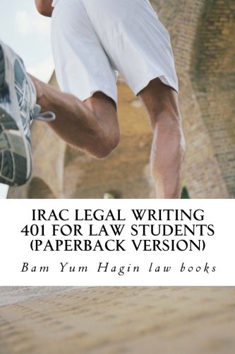 Download IRAC Legal Writing 401 For Law Students (Paperback version): 75%-quality IRAC = 75%-quality essay: authored by 6-time published model bar exam writer Download IRAC Legal Writing 401 For Law Students (Paperback version): 75%-quality IRAC = 75%-quality essay: authored by 6-time published model bar exam writer