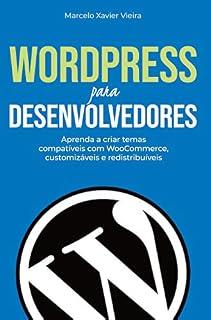Livro WordPress para Desenvolvedores: Aprenda a criar temas compatíveis com WooCommerce, customizáveis e redistribuíveis
