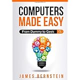 Computers Made Easy: From Dummy To Geek