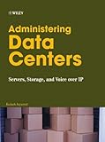Administering Data Centers: Servers, Storage, and Voice over IP by Kailash Jayaswal