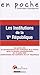 Les institutions de la Ve RÃƒÂ©publique : Les points clÃƒÂ©s du fonctionnement des instituti by 