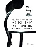 Objets cultes du mobilier industriel (Design - Décoration) (French Edition) by 