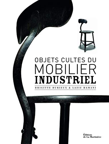 Objets cultes du mobilier industriel (Design - Décoration) (French Edition) by Brigitte Durieux