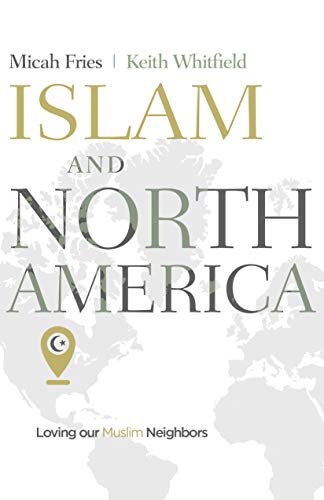 Islam and North America: Loving our Muslim Neighbors by 