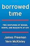 Borrowed Time: Two Centuries of Booms, Busts, and Bailouts at Citi