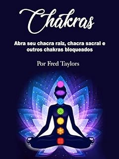 Livro Chakras: Abra seu chacra raiz, chacra sacral e outros chakras bloqueados
