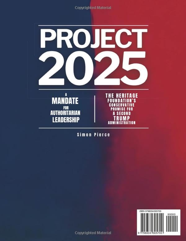 Project 2025 • A Mandate for Authoritarian Leadership: The Heritage Foundation’s Conservative Promise for A Second Trump Administration Project 2025 • A Mandate for Authoritarian Leadership: The Heritage Foundation’s Conservative Promise for A Second Trump Administration Paperback Kindle Hardcover