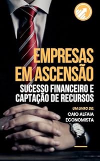 Livro EMPRESAS EM ASCENSÃO: Sucesso Financeiro e Captação de Recursos