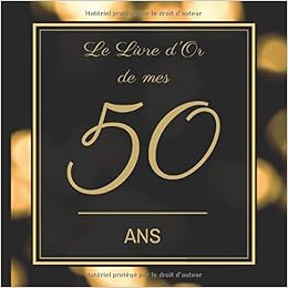 Le Livre D Or De Mes 50 Ans Joyeux Anniversaire Cadeau D Anniversaire Son Jubile Livre A Personnaliser Pour Les Felicitations Ecrites Accessoires Journal Intime Decoration Idee French Edition Naissance Mathis