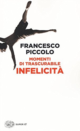 Momenti di trascurabile infelicita by Francesco Piccolo (2016-05-13)