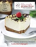 The Art Of Grain-Free Baking: 119 Delicious Sweet + Savory Grain-Free Recipes (Lila Ruth Grain Free The Cookbook) by Catherine Culpepper