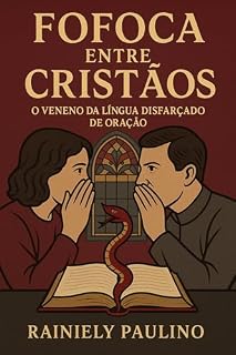 Livro Fofoca entre Cristãos: O veneno da Língua Disfarçado de Oração