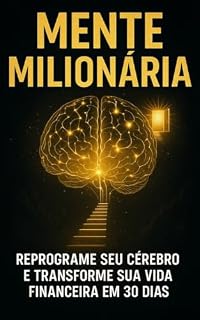 Livro Mente Milionária: Reprograme seu cérebro e transforme sua vida financeira em 30 dias (Desenvolvimento Pessoal)