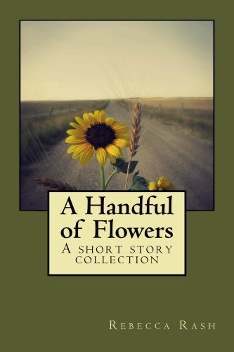 A Handful of Flowers: a short story collection by Rebecca Rash